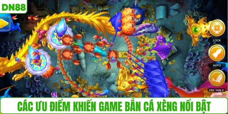 Các ưu điểm khiến game bắn cá xèng nổi bật